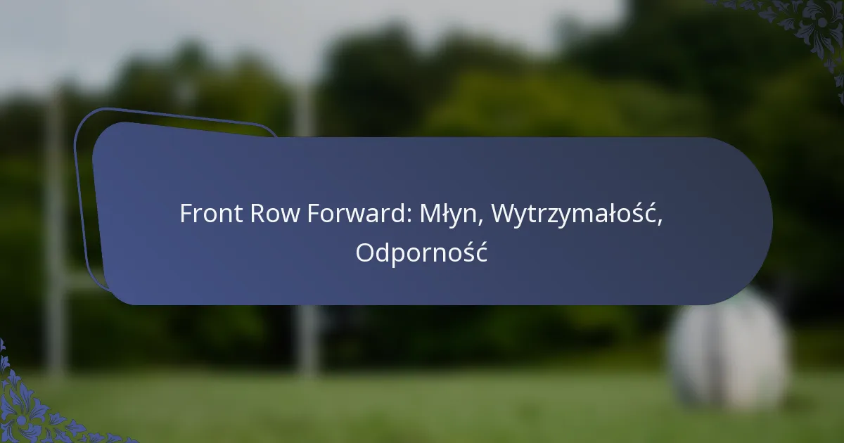 Front Row Forward: Młyn, Wytrzymałość, Odporność