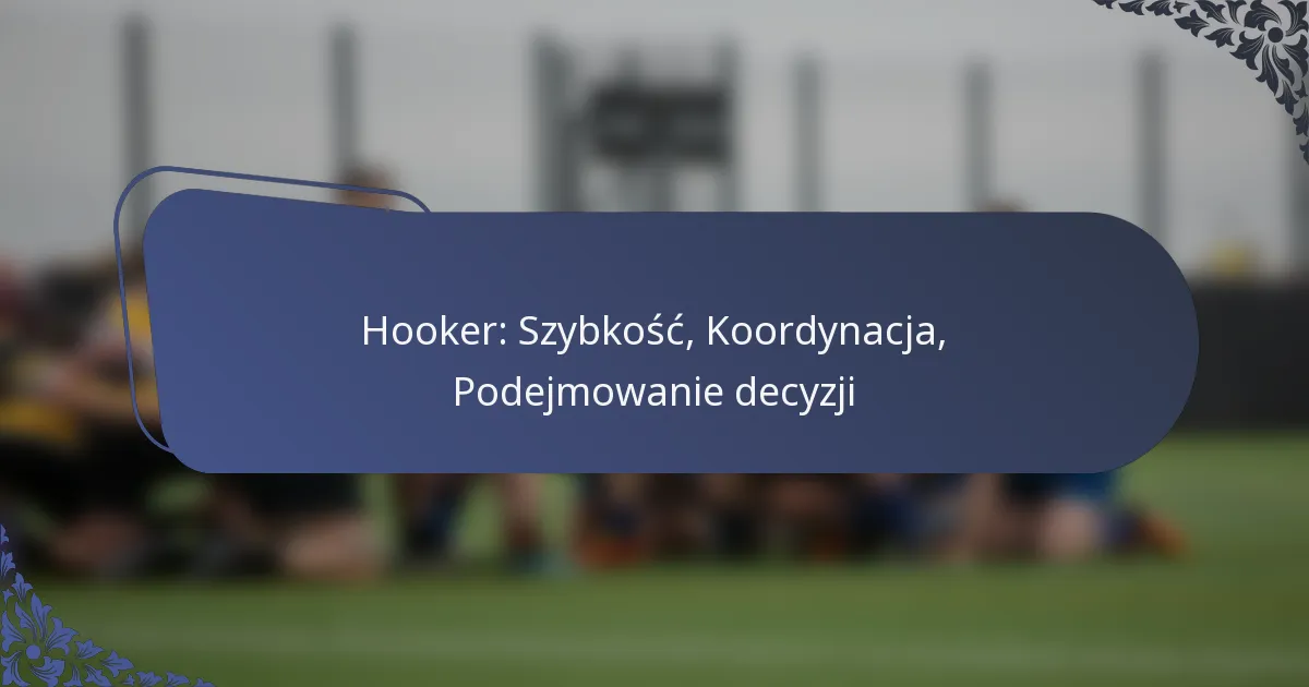 Hooker: Szybkość, Koordynacja, Podejmowanie decyzji