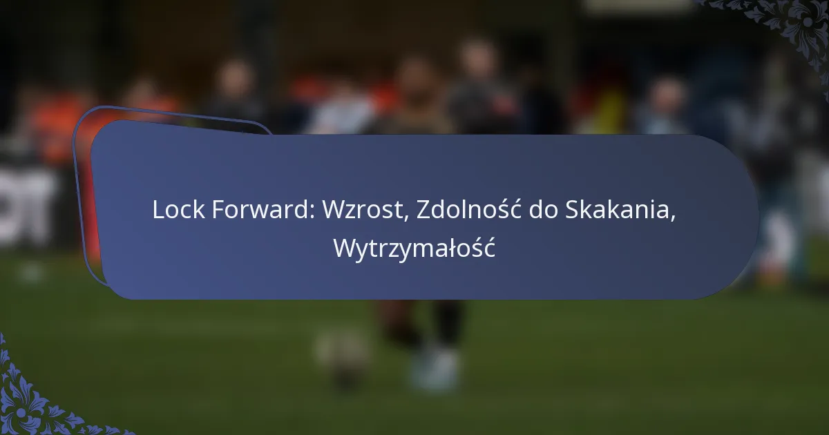 Lock Forward: Wzrost, Zdolność do Skakania, Wytrzymałość