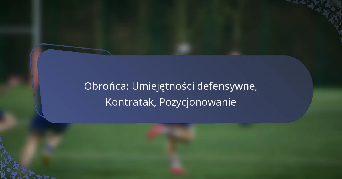 Obrońca: Umiejętności defensywne, Kontratak, Pozycjonowanie