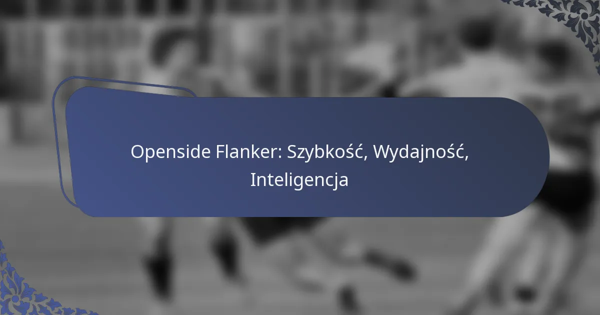 Openside Flanker: Szybkość, Wydajność, Inteligencja