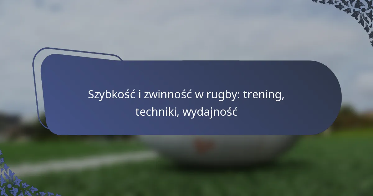 Szybkość i zwinność w rugby: trening, techniki, wydajność