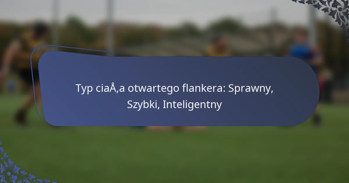 Typ ciała otwartego flankera: Sprawny, Szybki, Inteligentny
