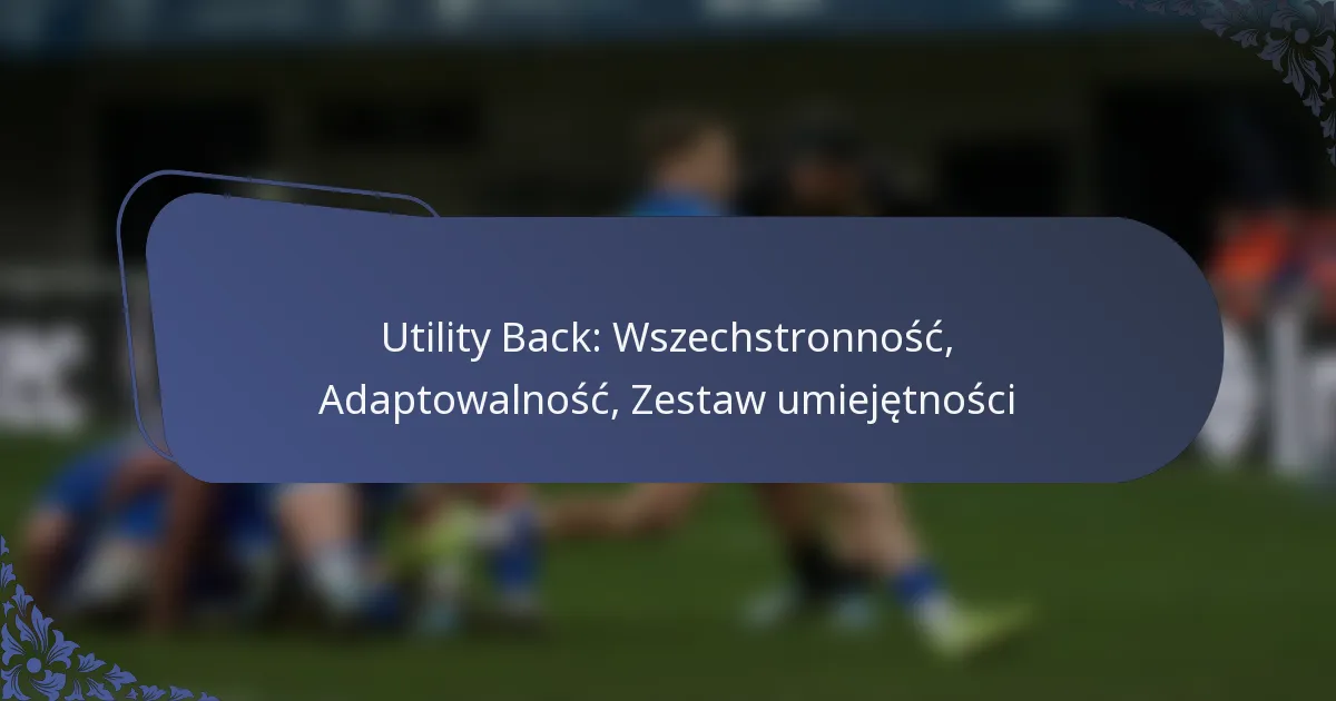 Utility Back: Wszechstronność, Adaptowalność, Zestaw umiejętności