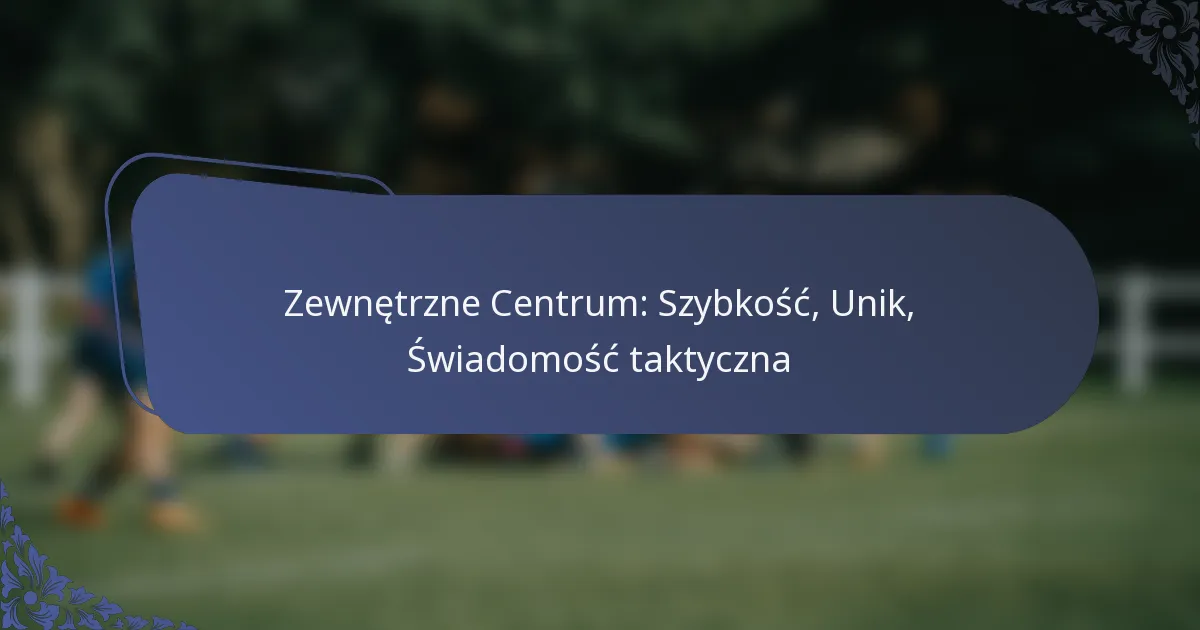 Zewnętrzne Centrum: Szybkość, Unik, Świadomość taktyczna