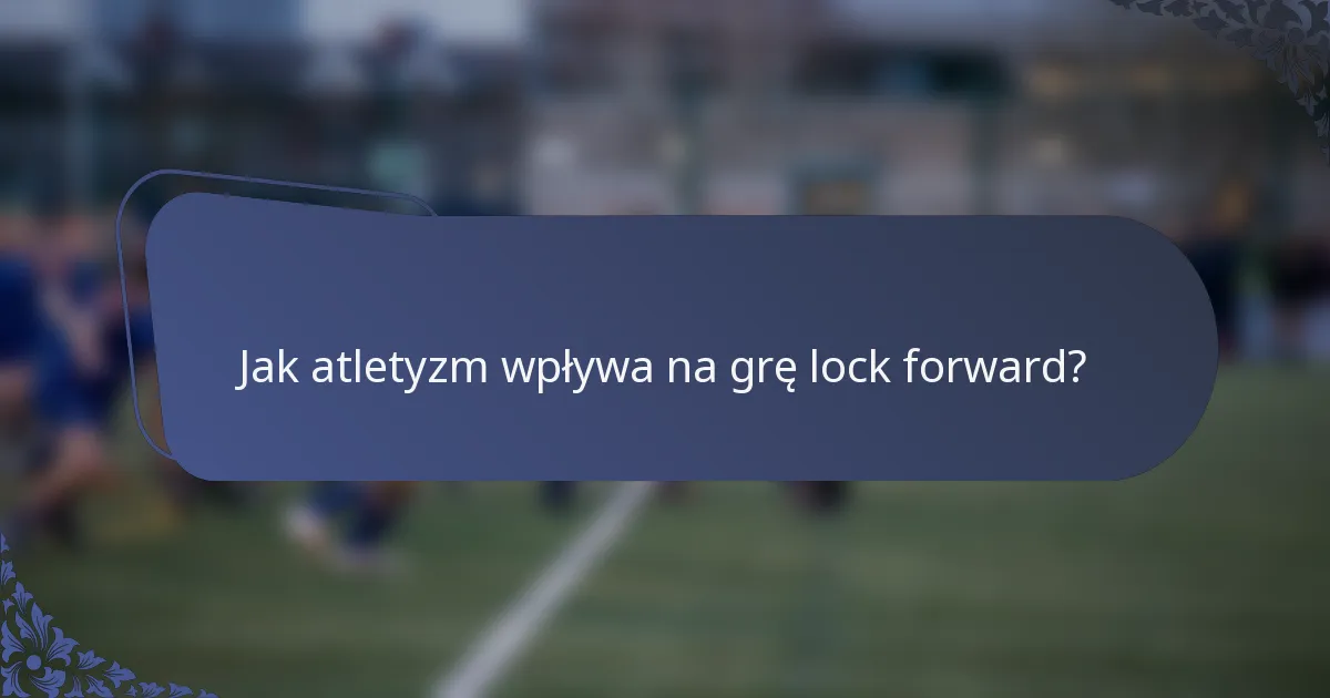 Jak atletyzm wpływa na grę lock forward?