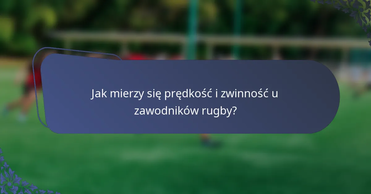 Jak mierzy się prędkość i zwinność u zawodników rugby?