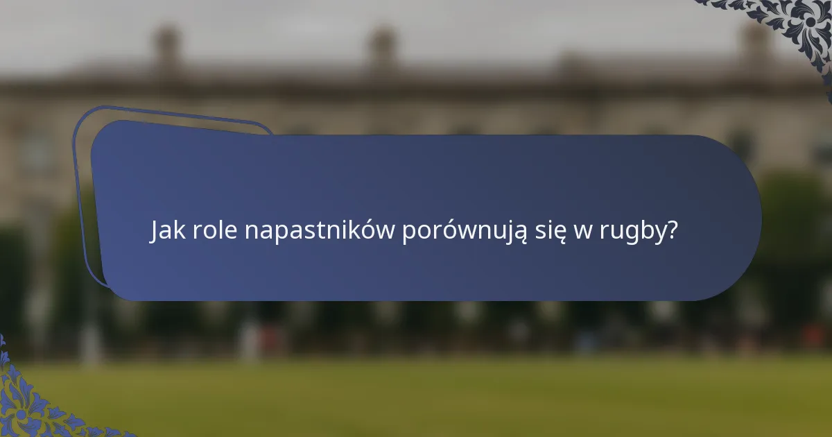 Jak role napastników porównują się w rugby?