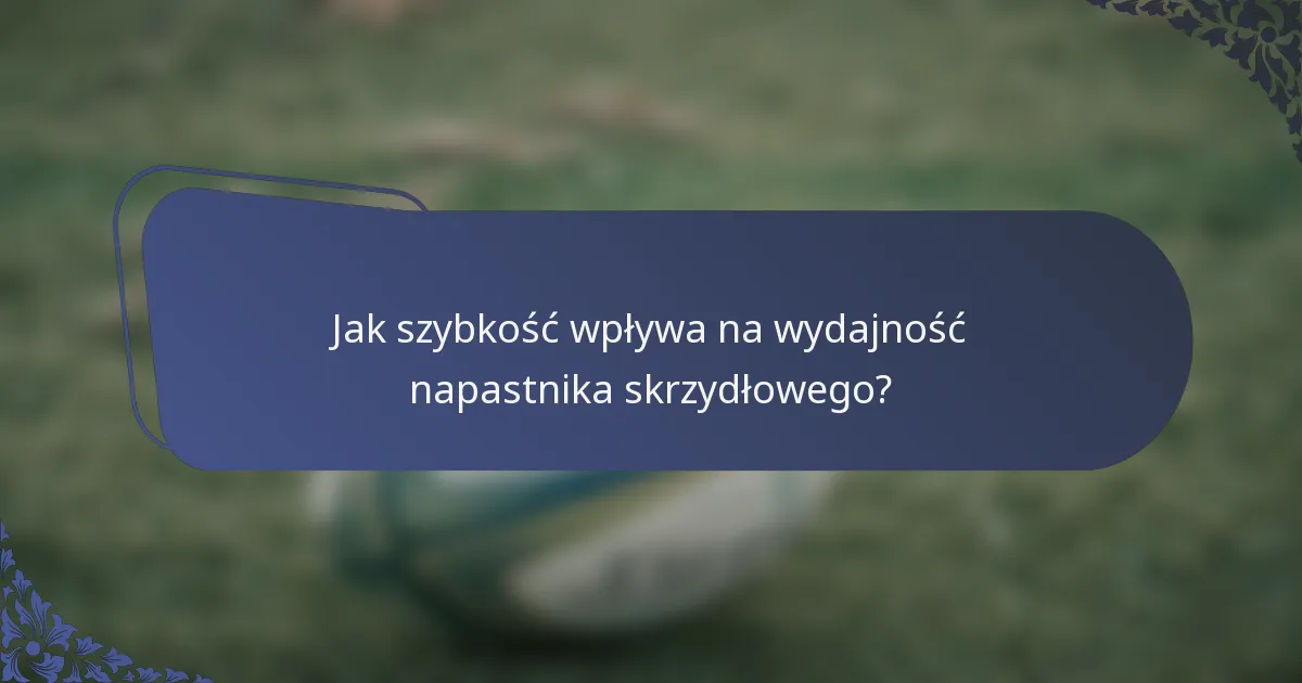 Jak szybkość wpływa na wydajność napastnika skrzydłowego?