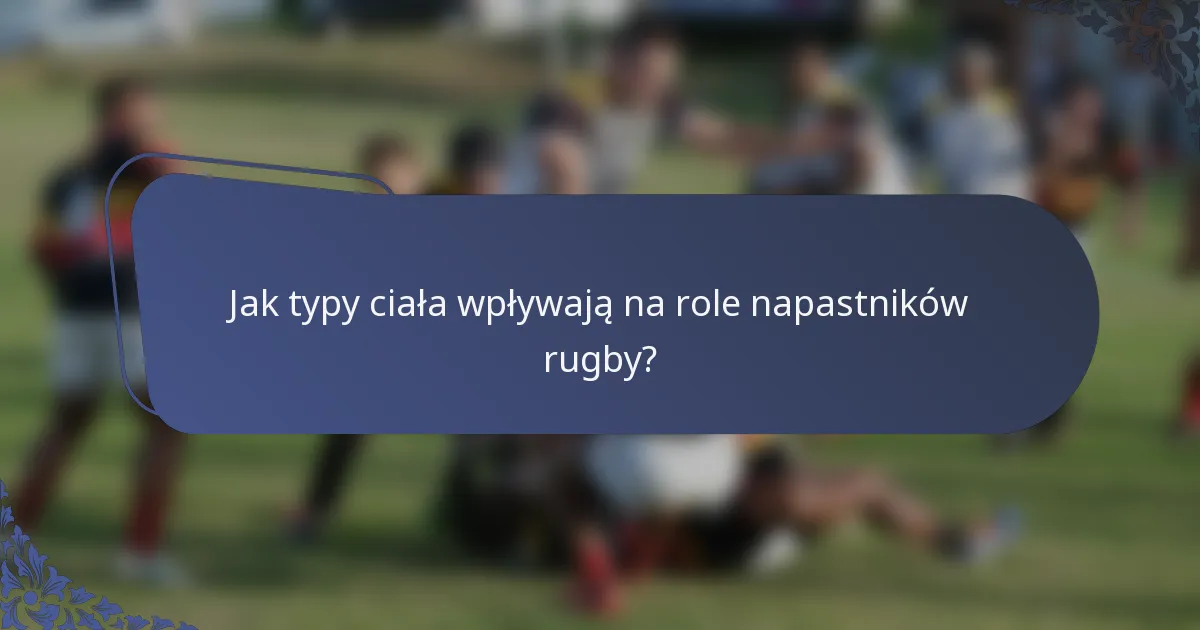 Jak typy ciała wpływają na role napastników rugby?