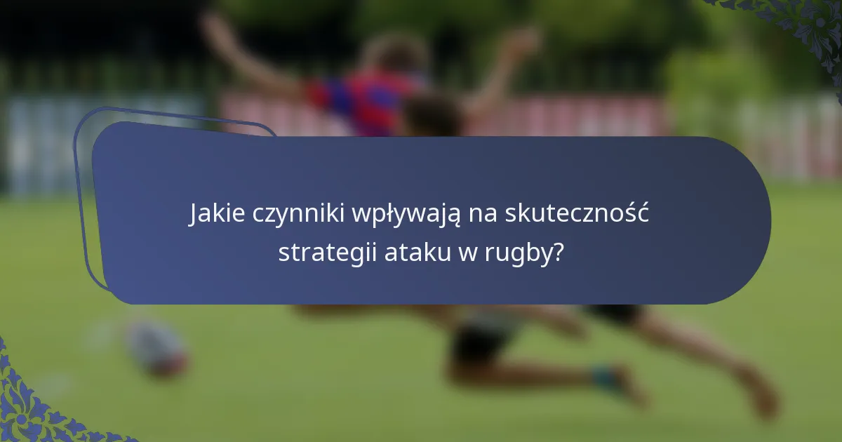 Jakie czynniki wpływają na skuteczność strategii ataku w rugby?