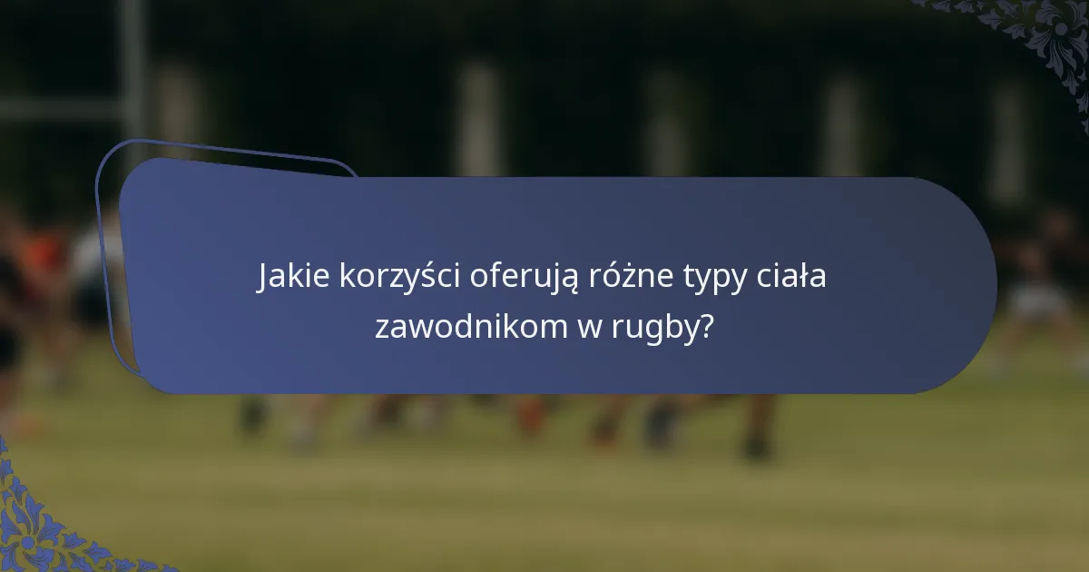 Jakie korzyści oferują różne typy ciała zawodnikom w rugby?