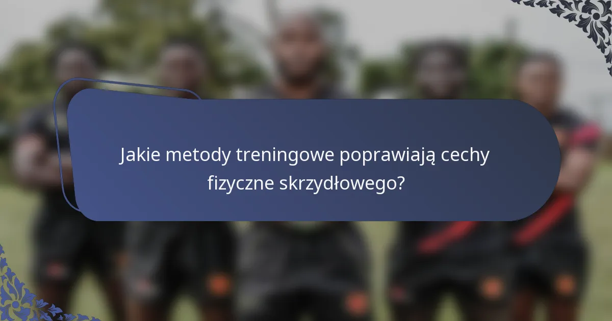 Jakie metody treningowe poprawiają cechy fizyczne skrzydłowego?
