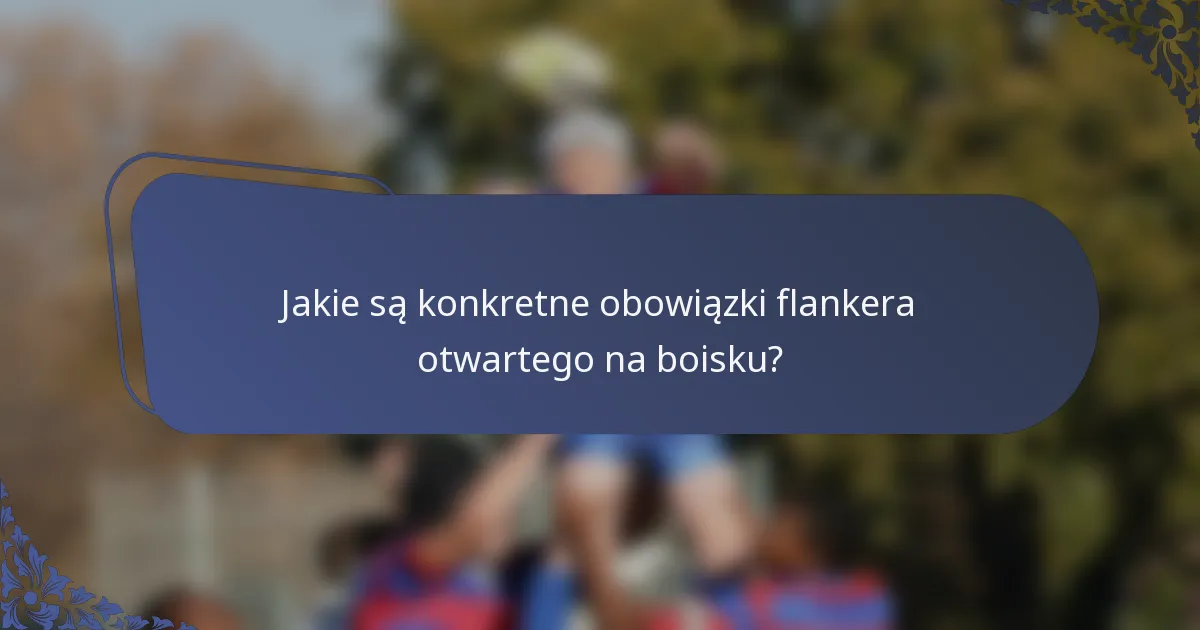 Jakie są konkretne obowiązki flankera otwartego na boisku?