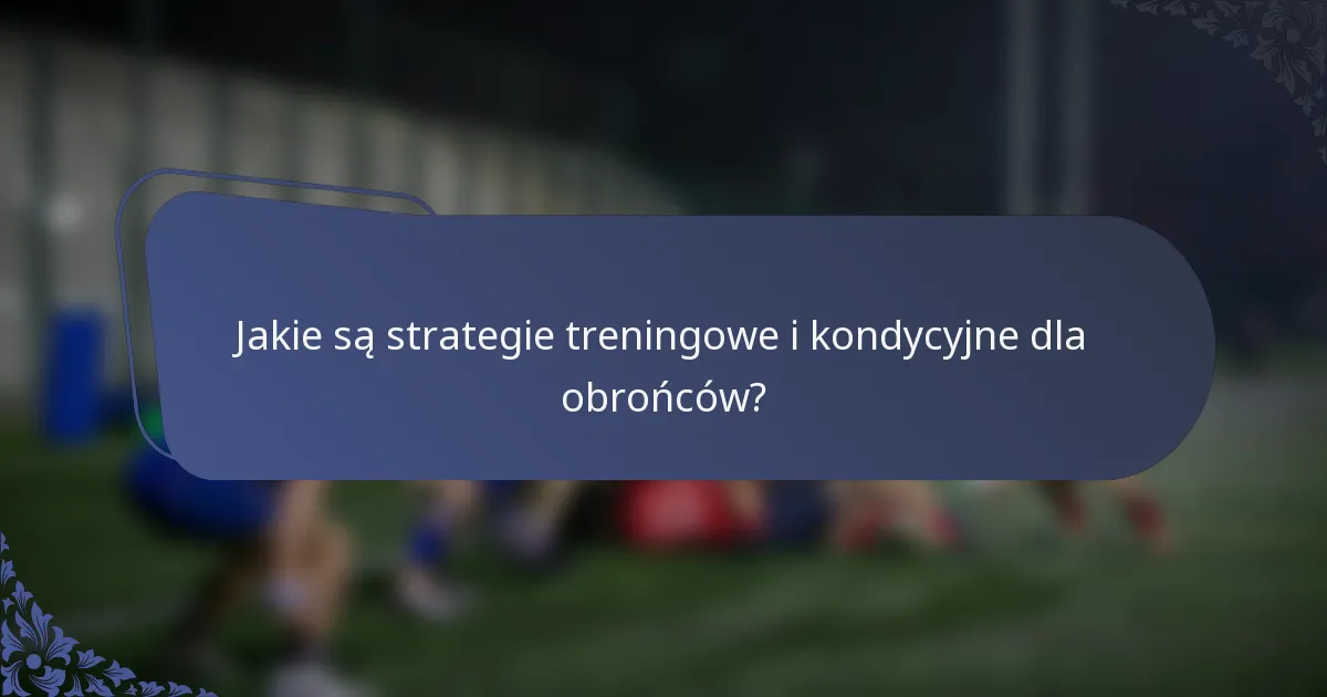 Jakie są strategie treningowe i kondycyjne dla obrońców?